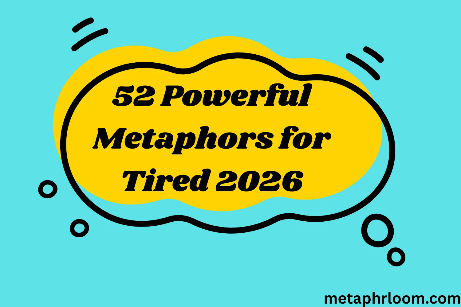 Metaphors for Tired