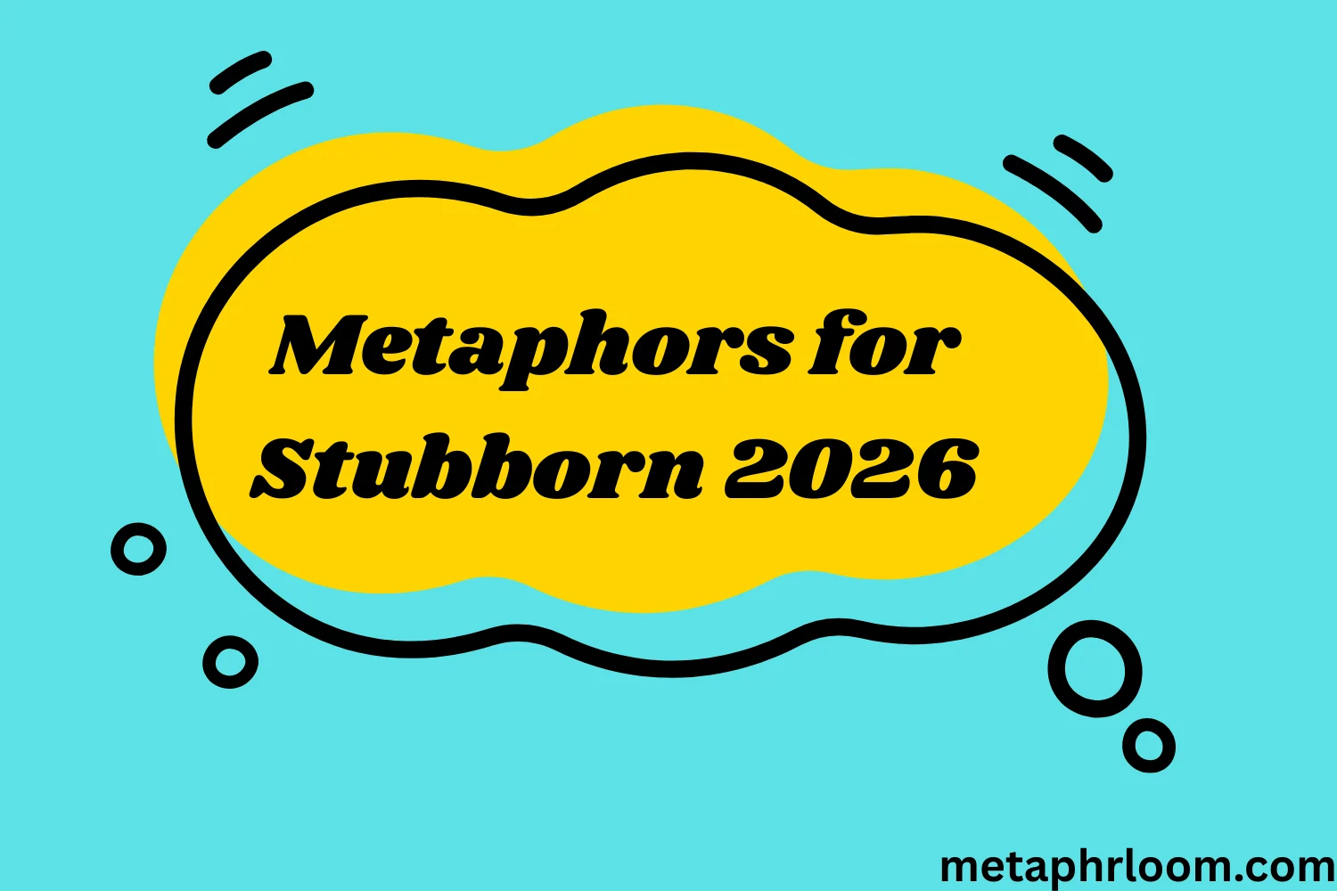 Metaphors for Stubborn