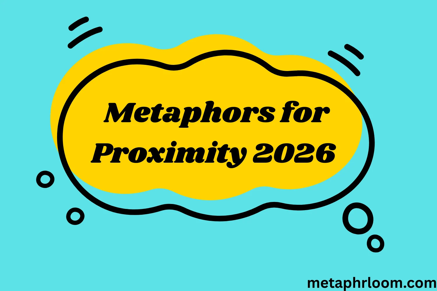 Metaphors for Proximity