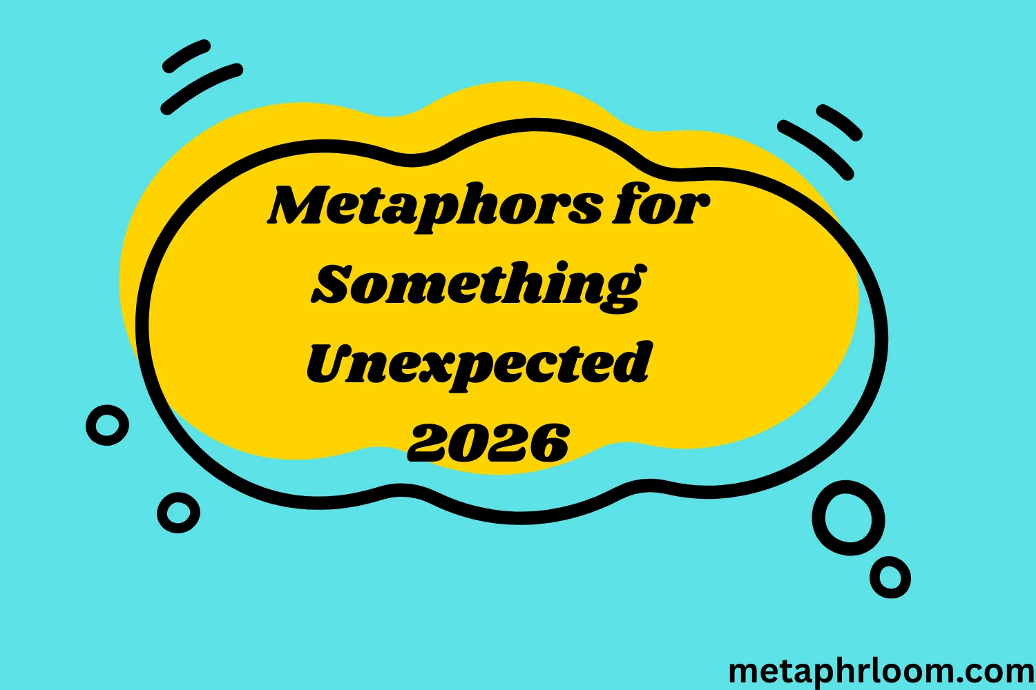 Metaphors for Something Unexpected