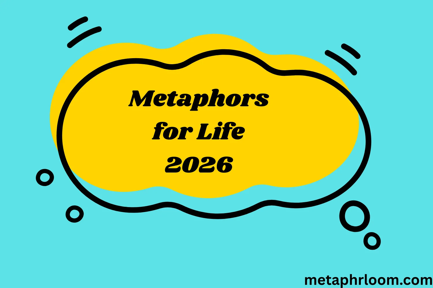 Metaphors for Life