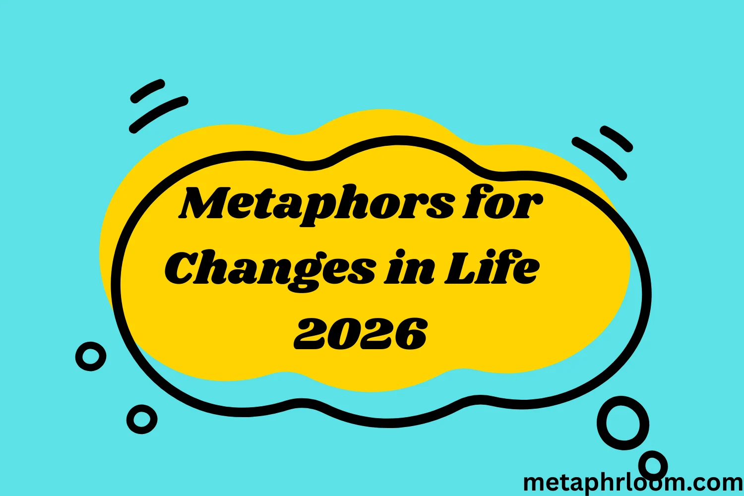 Metaphors for Changes in Life