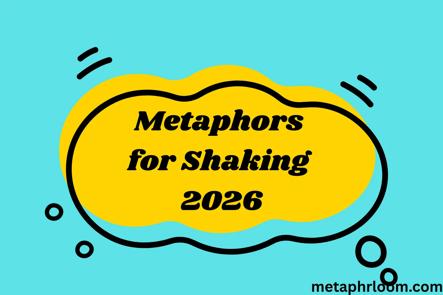 Metaphors for Shaking