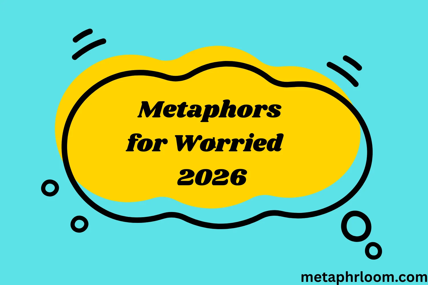 Metaphors for Worried