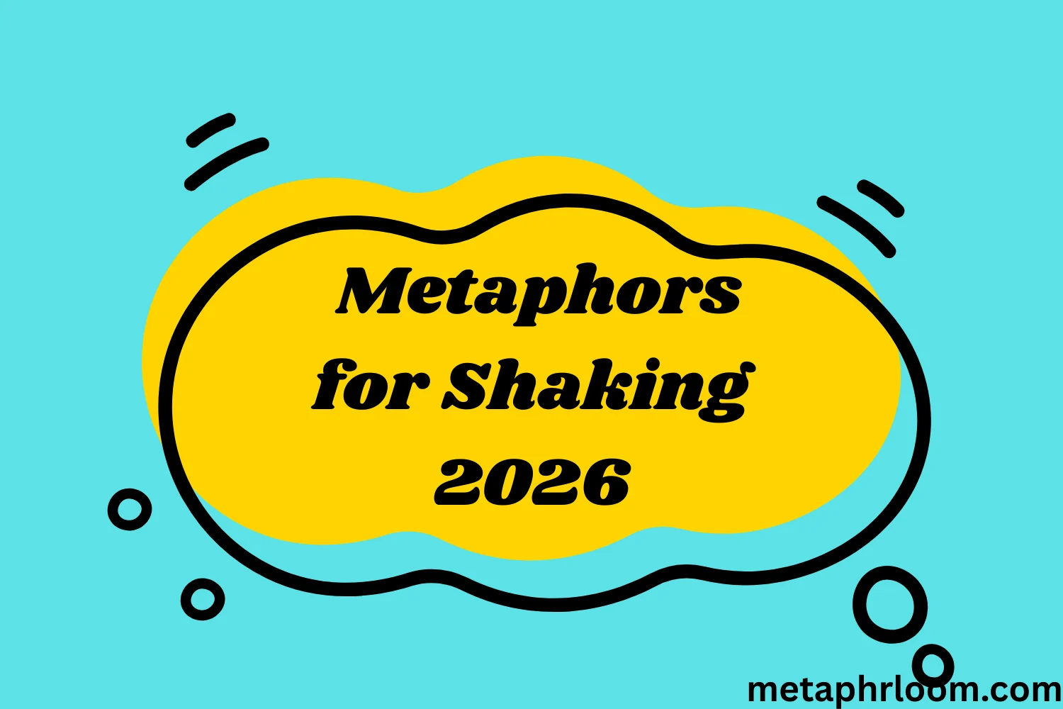 Metaphors for Shaking