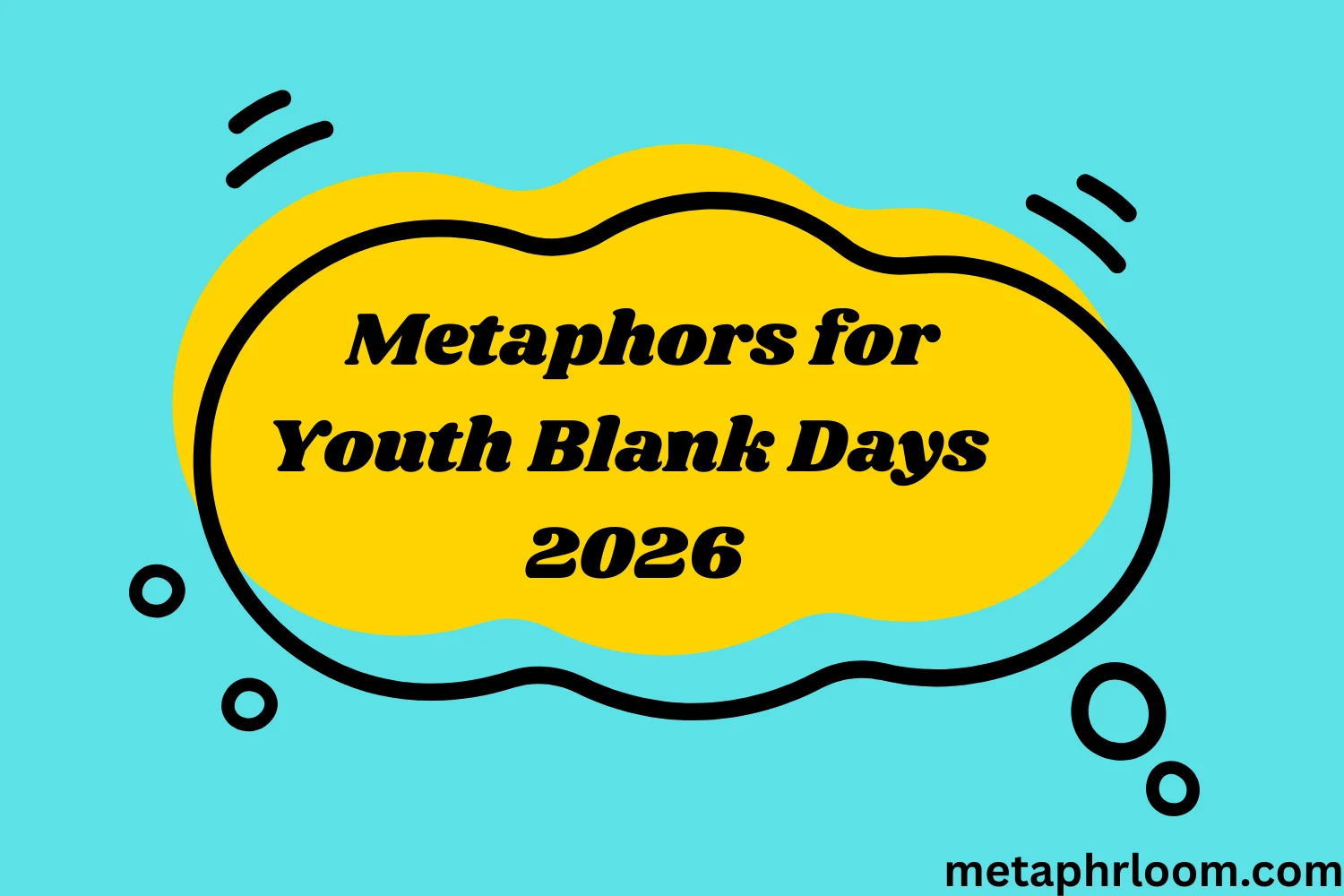 Metaphors for Youth Blank Days
