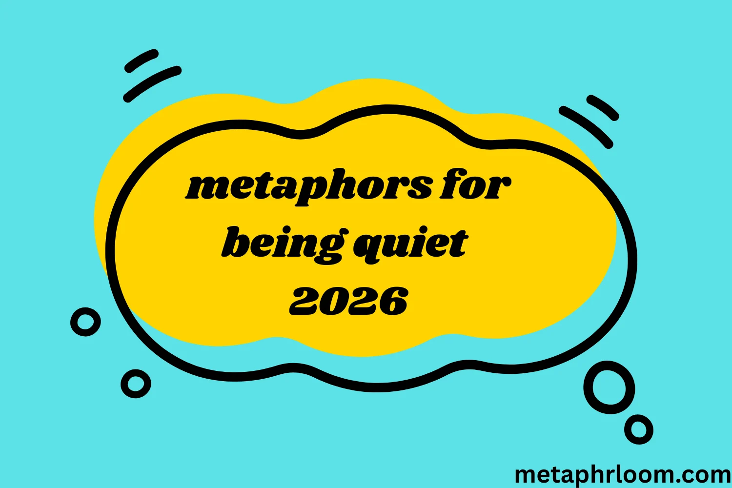 metaphors for being quiet